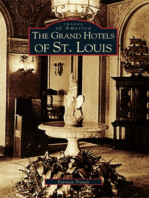 Title details for The Grand Hotels of St. Louis by Patricia Treacy - Available